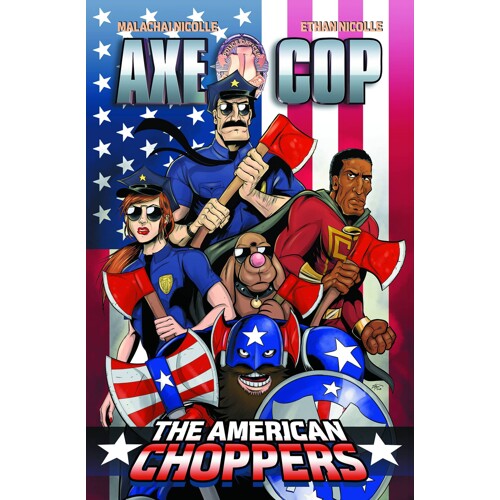 AXE COP AMERICAN CHOPPERS #1 - Malachai Nicolle