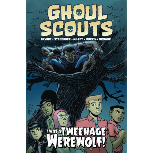GHOUL SCOUTS I WAS A TWEENAGE WEREWOLF TP - Steve Bryant