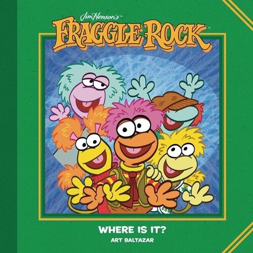 JIM HENSONS FRAGGLE ROCK WHERE IS IT HC - Art Baltazar