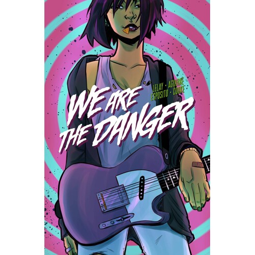 WE ARE THE DANGER TP VOL 01 - Fabian Lelay