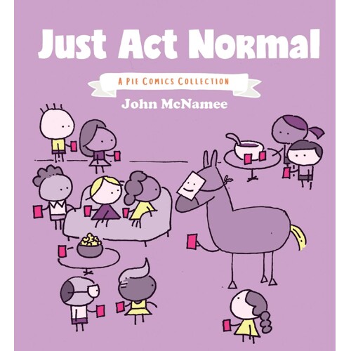 JUST ACT NORMAL A PIE COMICS COLLECTION GN (MR) - John McNamee