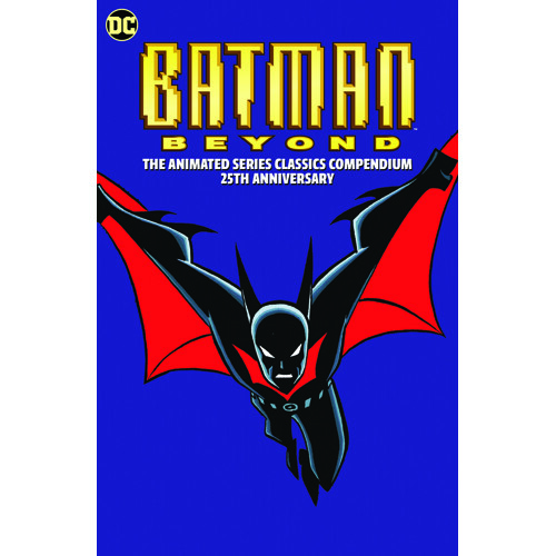 BATMAN BEYOND ANIMATED SERIES CLASSIC COMPENDIUM 25TH ANN TP