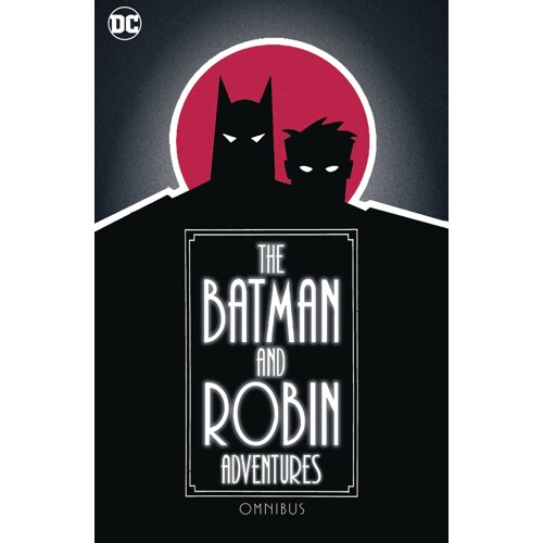 BATMAN AND ROBIN ADVENTURES OMNIBUS HC - TY TEMPLETON, PAUL DINI, HILARY J. BADER, and KELLEY PUCKETT