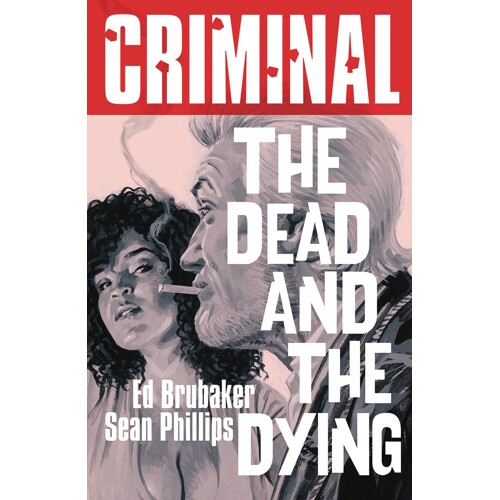 CRIMINAL TP VOL 03 DEAD & THE DYING (NEW EDITION) - Ed Brubaker