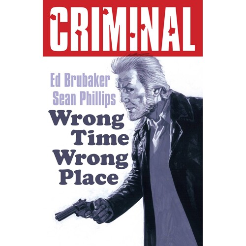 CRIMINAL TP VOL 07 WRONG TIME WRONG PLACE NEW PRINTING (MR) - Ed Brubaker
