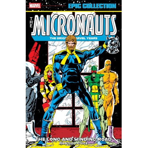 MICRONAUTS EPIC COLLECTION TP: THE ORIGINAL MARVEL YEARS - THE LONG AND WINDING ROAD - Bill Mantlo Peter B. Gillis