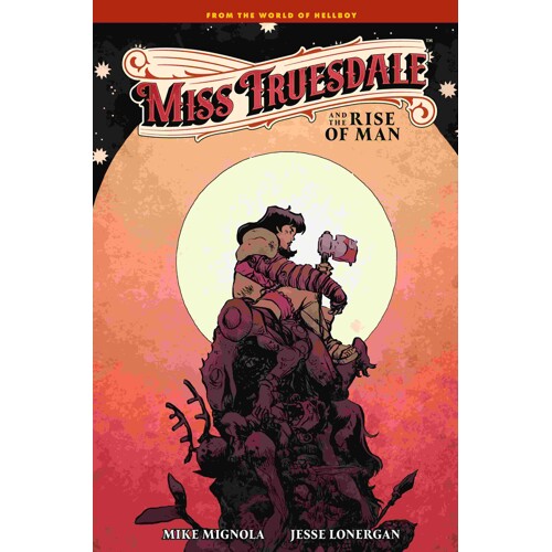 MISS TRUESDALE AND THE RISE OF MAN HC - Mike Mignola