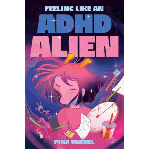 FEELING LIKE AN ADHD ALIEN: A GRAPHIC NOVEL - Pina Varnel