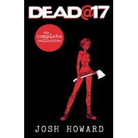 DEAD AT 17 THE COMPLETE COLLECTION HC - Josh Howard