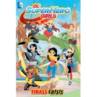 DC SUPER HERO GIRLS TP VOL 01 FINALS CRISIS - Shea Fontana