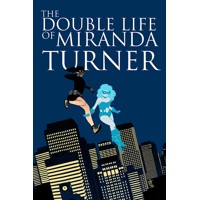 DOUBLE LIFE OF MIRANDA TURNER TP VOL 01 - Jamie S. Rich