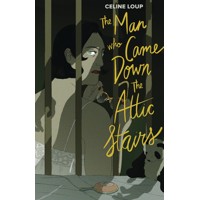 MAN WHO CAME DOWN ATTIC STAIRS HC - Celine Loup