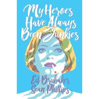 MY HEROES HAVE ALWAYS BEEN JUNKIES TP (MR) - Ed Brubaker