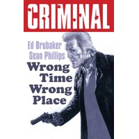 CRIMINAL TP VOL 07 WRONG TIME WRONG PLACE NEW PRINTING (MR) - Ed Brubaker