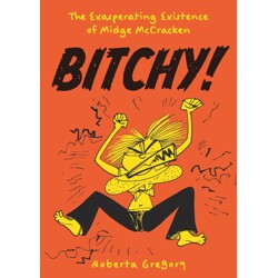 BITCHY TP THE EXASPERATING EXISTENCE OF MIDGE MCCRACKEN (MR) - Roberta Gregory