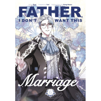 Father, I Don't Want This Marriage Vol. 6 (Manga) - Hong Heesu