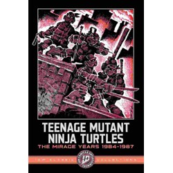 TEENAGE MUTANT NINJA TURTLES: THE MIRAGE YEARS 1984-1987--IDW CLASSIC COLLECTI...