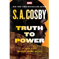 TRUTH TO POWER: A LUKE CAGE MARVEL CRIME NOVEL - S. A. Cosby