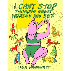 I CAN'T STOP THINKING ABOUT HORSES AND SEX HC - Lisa Hanawalt