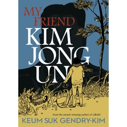 MY FRIEND KIM JONG UN TP - Keum Suk Gendry-Kim