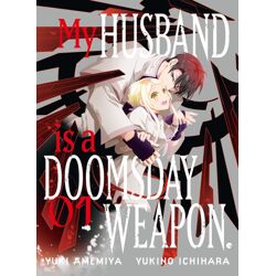 MY HUSBAND IS A DOOMSDAY WEAPON Vol. 1