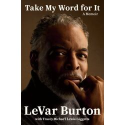 TAKE MY WORD FOR IT - A MEMOIR: LEVAR BURTON