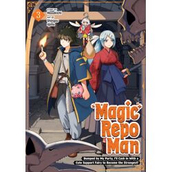 MAGIC REPO MAN: DUMPED BY MY PARTY, I'LL CASH IN WITH A CUTE SUPPORT FAIRY TO BECOME THE STRONGEST! 