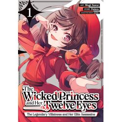 THE WICKED PRINCESS AND HER TWELVE EYES: THE LEGENDARY VILLAINESS AND HER ELITE ASSASSINS MANGA Vol.
