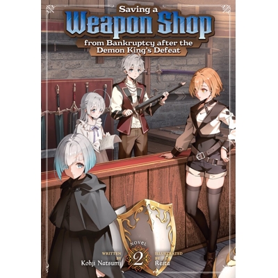 Saving a Weapon Shop From Bankruptcy After the Demon King'S Defeat Light Novel Vol. 2