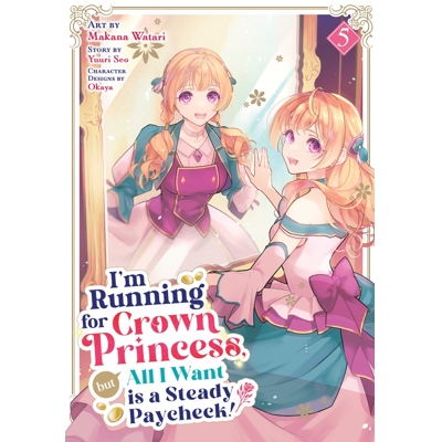 I'M Running for Crown Princess, but All I Want Is a Steady Paycheck! (Manga) Vol. 5