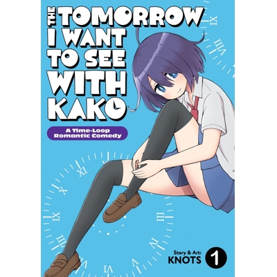The Tomorrow I Want to See With Kako: a Time-Loop Romantic Comedy Vol. 1