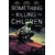 SOMETHING IS KILLING THE CHILDREN TP VOL 07 - James Tynion Iv